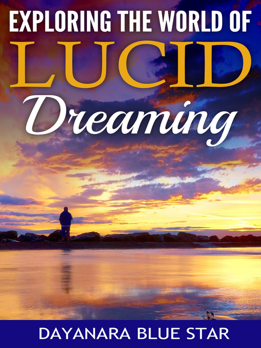 Title details for Exploring the World of Lucid Dreaming by Dayanara Blue Star - Available